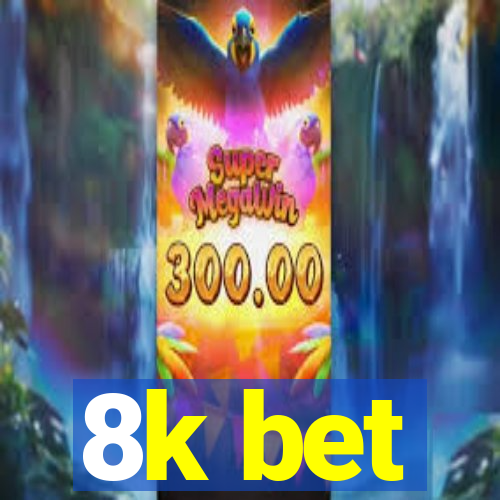 8k bet